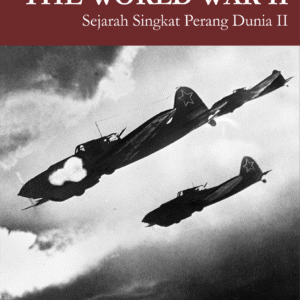 A Short History of The World War II: Sejarah Singkat Perang Dunia II